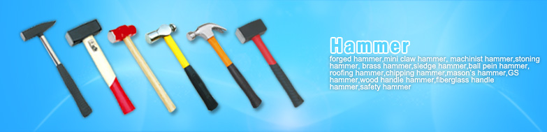china hammers manufacturer-claw hammer tools|machinist hammer|stoning hammer|brass hammer|sledge hammer|ball pein hammer|roofing hammer|chipping hammer|mason’s hammer|safety hammer