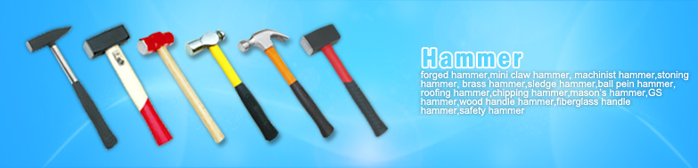 china hammers manufacturer-claw hammer tools|machinist hammer|stoning hammer|brass hammer|sledge hammer|ball pein hammer|roofing hammer|chipping hammer|masons hammer|safety hammer